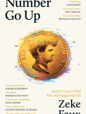 Number Go Up : Inside Crypto's Wild Rise and Staggering Fall