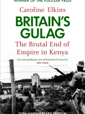 Britain's Gulag : The Brutal End of Empire in Kenya