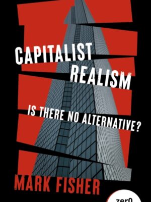 Capitalist Realism (New Edition) : Is there no alternative?