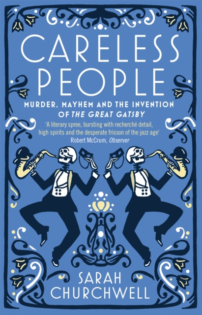 Careless People: Murder, Mayhem and the Invention of The Great Gatsby