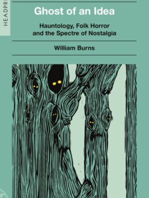 Ghost of an Idea: Hauntology, Folk Horror, and the Spectre of Nostalgia