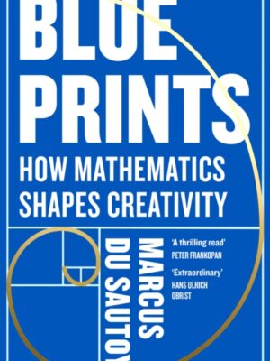 Blueprints : How Mathematics Shapes Creativity
