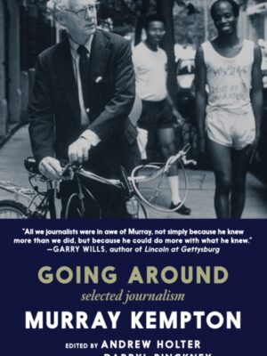Going Around: Selected Journalism of Murray Kempton