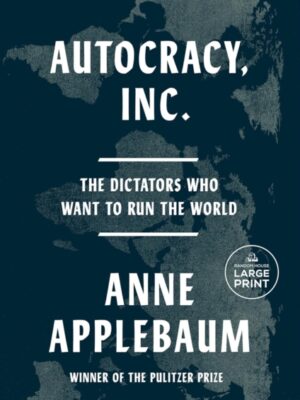 Autocracy, Inc: The Dictators Who Want to Run the World