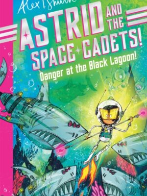 Astrid and the Space Cadets: Danger at the Black Lagoon!