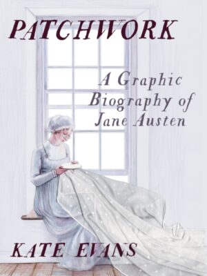 Patchwork: A Graphic Biography of Jane Austen