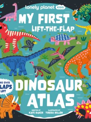 Lonely Planet Kids My First Lift-the-Flap Dinosaur Atlas