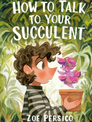 How to Talk to Your Succulent