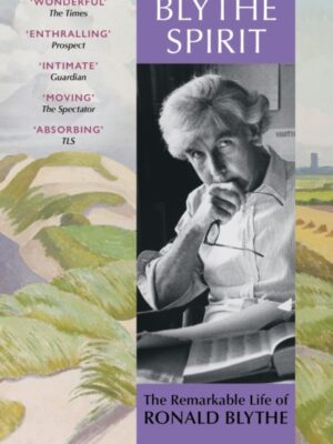 Blythe Spirit : The Remarkable Life of Ronald Blythe