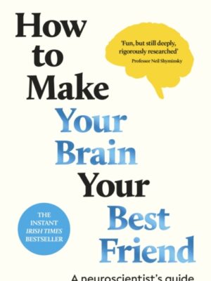 How to Make Your Brain Your Best Friend