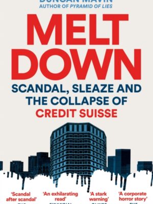 Meltdown: Scandal, Sleaze and the Collapse of Credit Suisse
