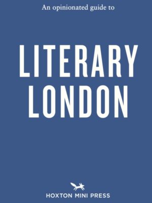 An Opinionated Guide to Literary London
