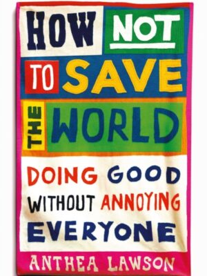 How Not to Save the World